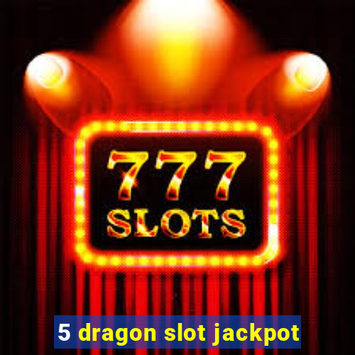 5 dragon slot jackpot