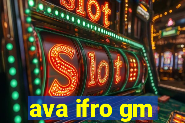 ava ifro gm