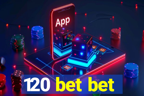 120 bet bet