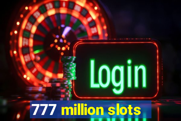 777 million slots