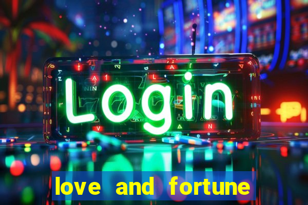 love and fortune assistir online