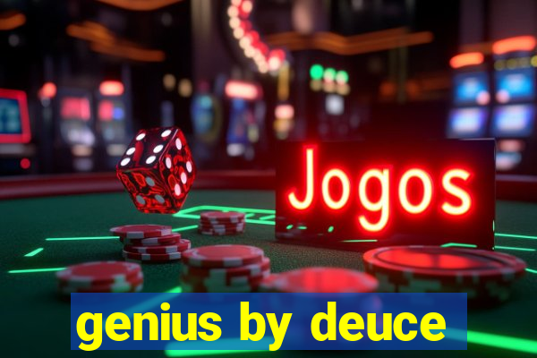 genius by deuce