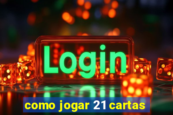 como jogar 21 cartas