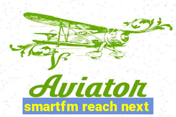 smartfm reach next