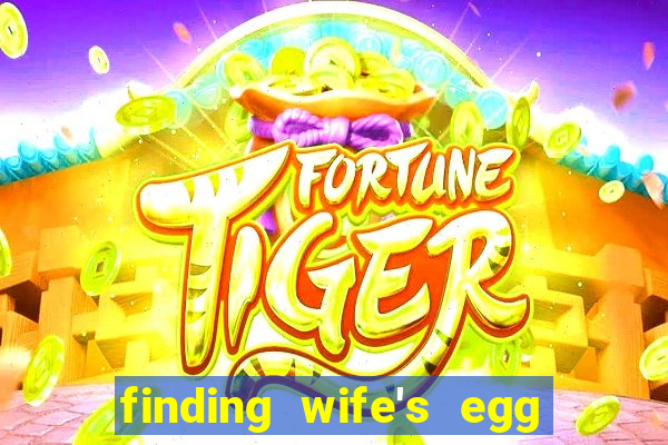 finding wife's egg money 3