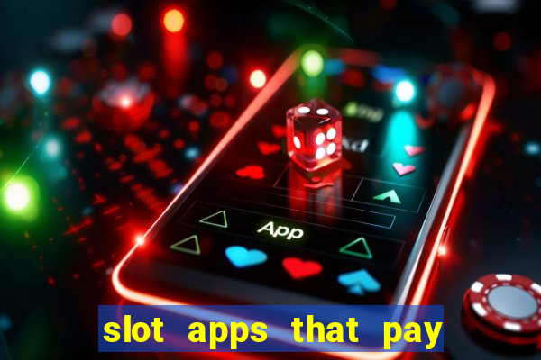 slot apps that pay real money