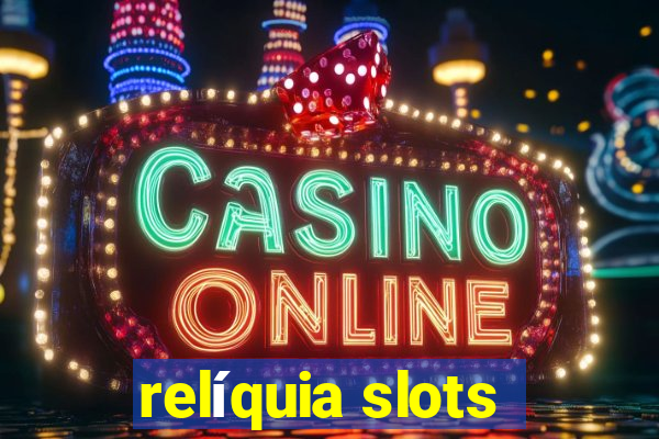 relíquia slots