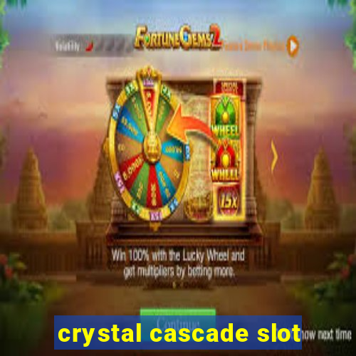 crystal cascade slot