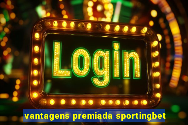 vantagens premiada sportingbet