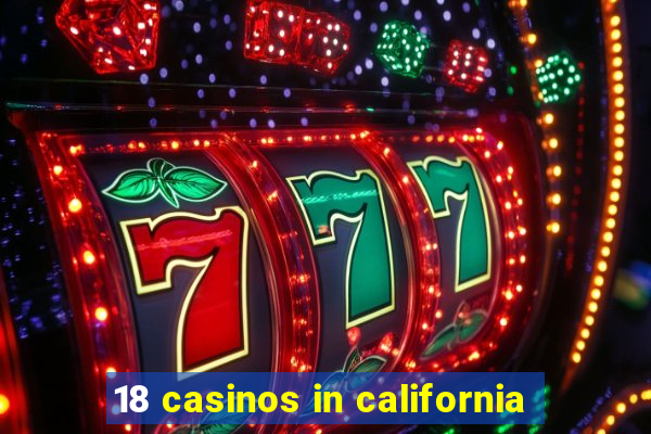 18 casinos in california