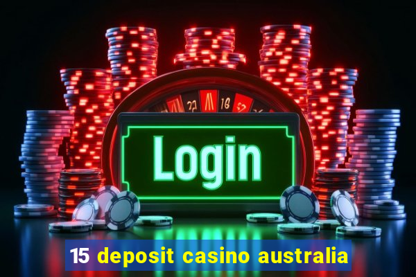 15 deposit casino australia