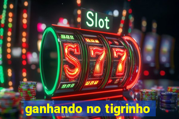 ganhando no tigrinho