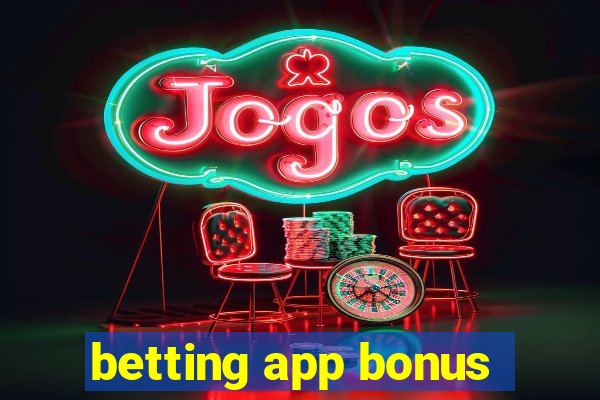 betting app bonus