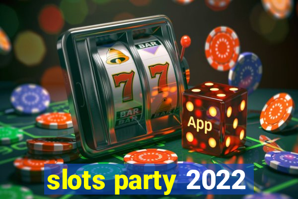 slots party 2022