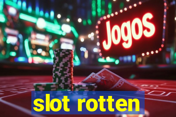 slot rotten