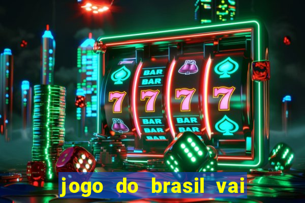 jogo do brasil vai passar aonde