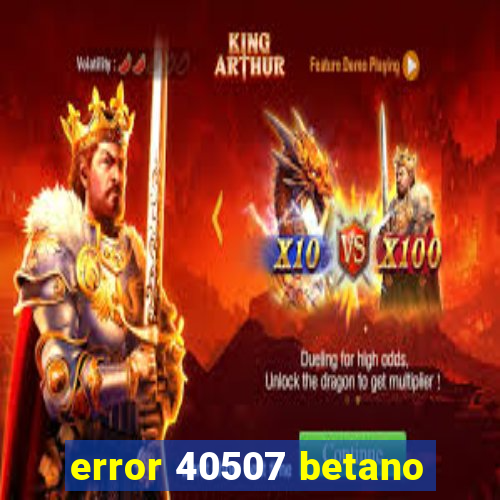 error 40507 betano