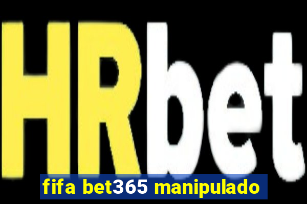 fifa bet365 manipulado