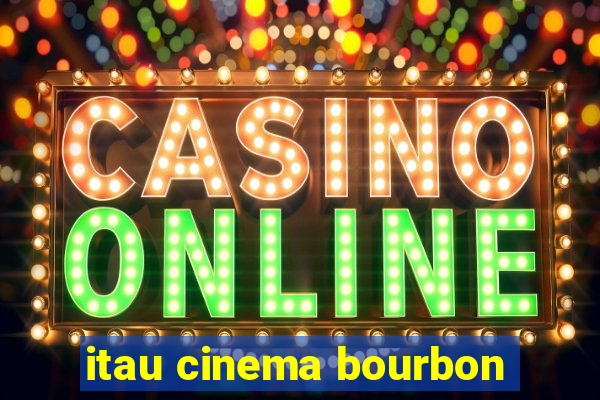 itau cinema bourbon