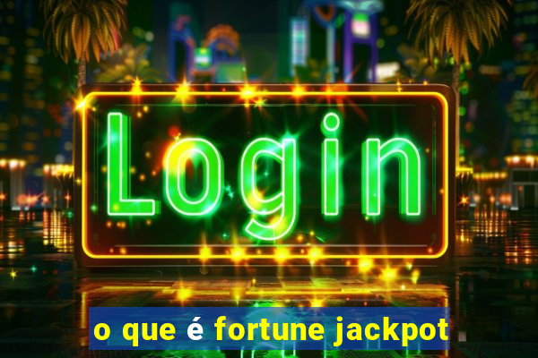 o que é fortune jackpot