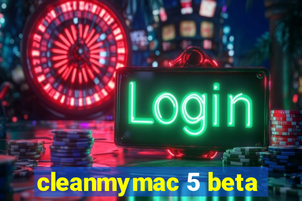 cleanmymac 5 beta