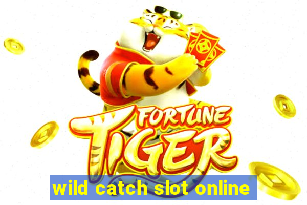 wild catch slot online