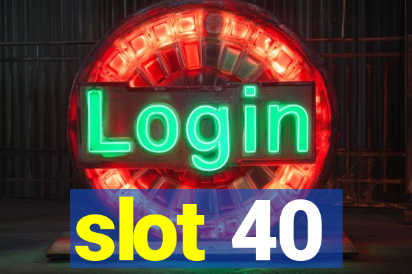 slot 40