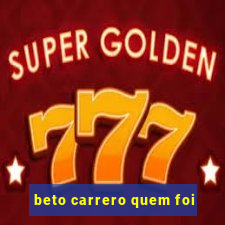 beto carrero quem foi