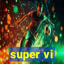 super vi