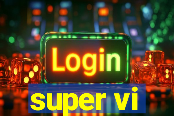 super vi