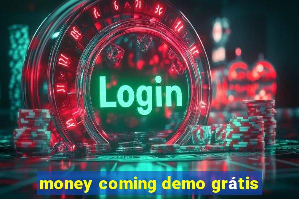 money coming demo grátis