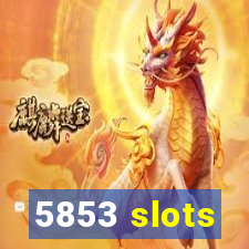 5853 slots