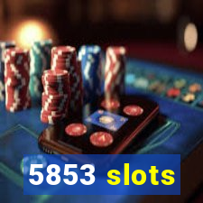 5853 slots