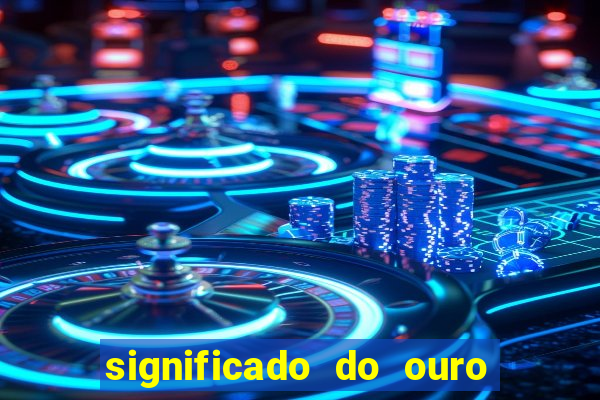 significado do ouro no mundo espiritual