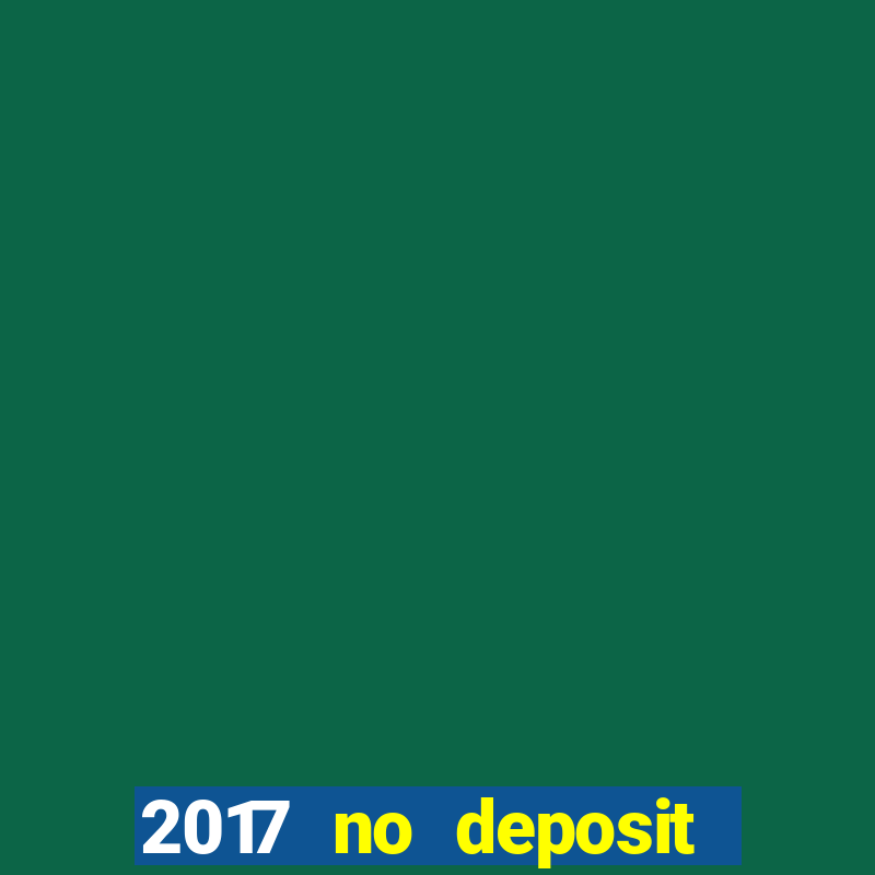 2017 no deposit bonus casino