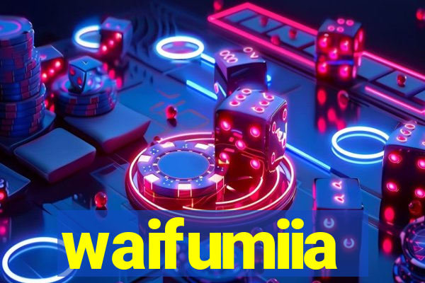 waifumiia