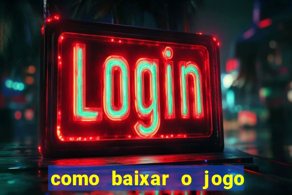 como baixar o jogo do tigrinho