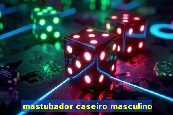 mastubador caseiro masculino