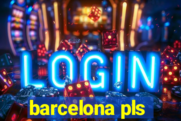 barcelona pls