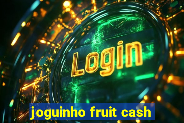 joguinho fruit cash