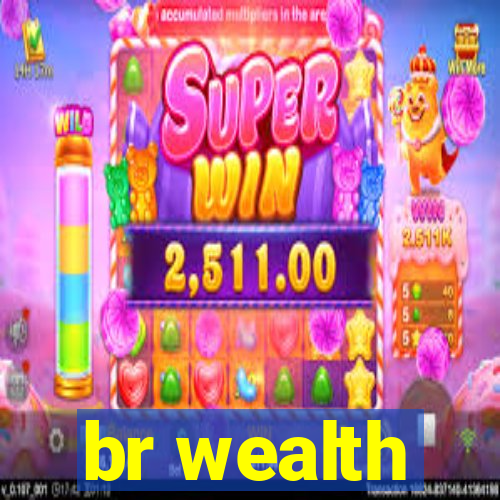 br wealth