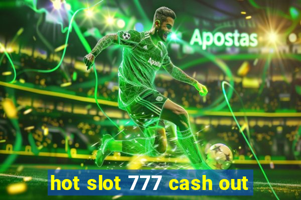 hot slot 777 cash out