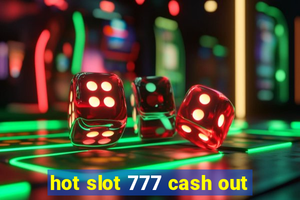 hot slot 777 cash out