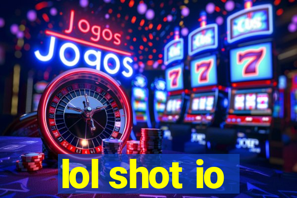 lol shot io