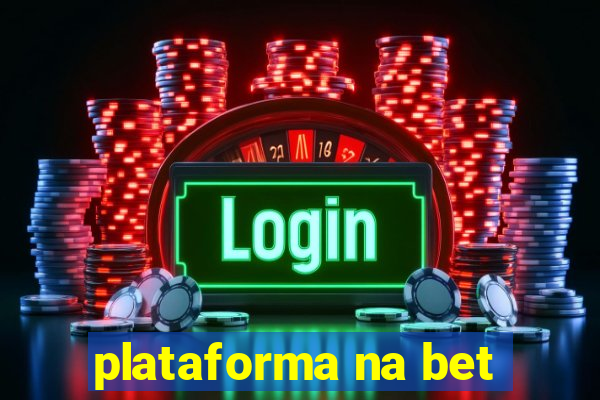 plataforma na bet