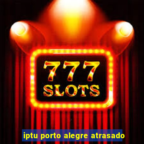 iptu porto alegre atrasado