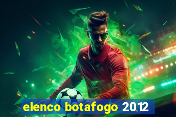 elenco botafogo 2012