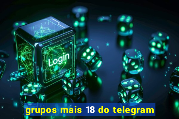 grupos mais 18 do telegram