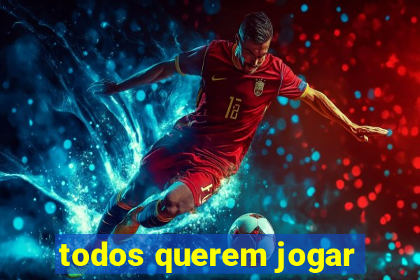 todos querem jogar