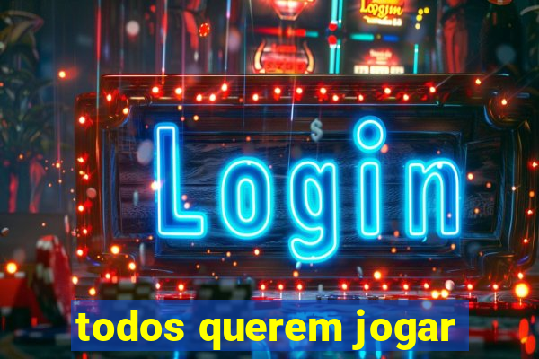 todos querem jogar